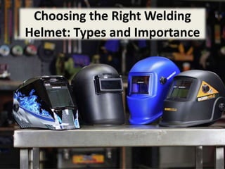 Choosing the Right Welding
Helmet: Types and Importance
 