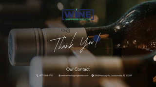 Thank You!
OurContact
1-877-568-1010 www.wineshippingboxes.com 2814MercuryRd,Jacksonville,FL32207
 