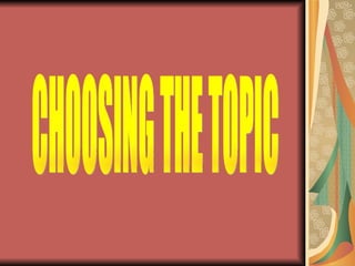 CHOOSING THE TOPIC 