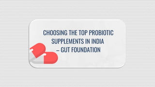 Choosing the Top Probiotic Supplements in India – Gut foundation.pptx