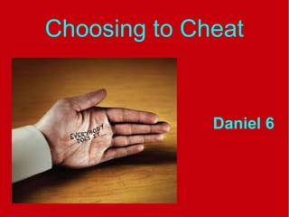 Choosing to Cheat

Daniel 6

 