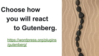 Choosing to  React  to Gutenberg WordCamp San Diego #WCSD Slide 11