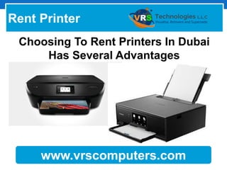 www.vrscomputers.com
Choosing To Rent Printers In Dubai
Has Several Advantages
Rent Printer
 