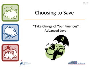 Choosing to Save “ Take Charge of Your Finances” Advanced Level 