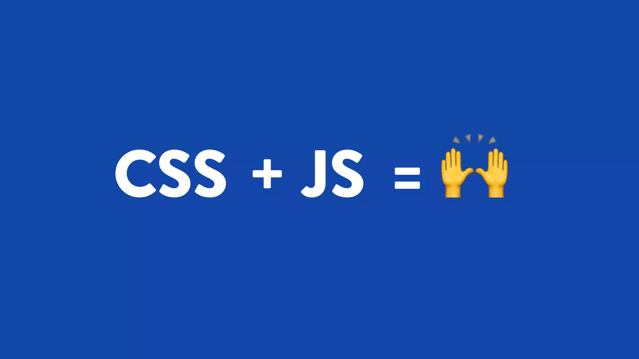 CSS + JS = 🙌
 