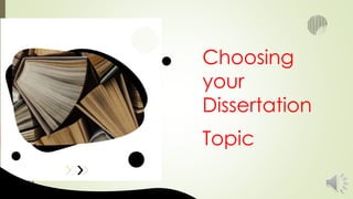 Choosing
your
Dissertation
Topic
 