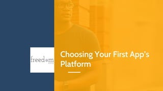 Choosing Your First App’s
Platform
 