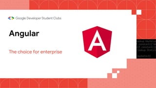 Angular
The choice for enterprise
 