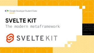 SVELTE KIT
The modern metaframework
NEDUET
 