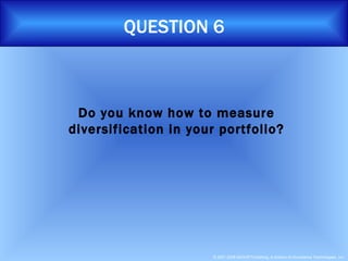 QUESTION 6 Do you know how to measure diversification in your portfolio? 