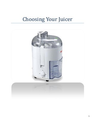 1
Choosing Your Juicer
 