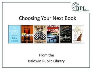Choosing Your Next Book,[object Object],From the,[object Object],Baldwin Public Library,[object Object]