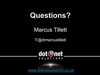 Marcus Tillett
   T:@drmarcustillett




www.dotnetsolutions.co.uk
 