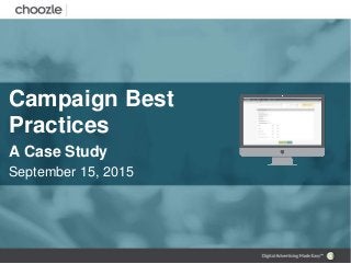 Campaign Best
Practices
A Case Study
September 15, 2015
 