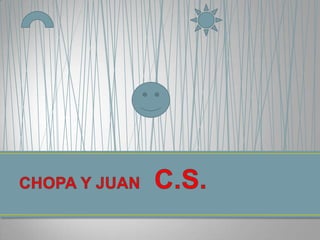 CHOPA Y JUAN   C.S. 