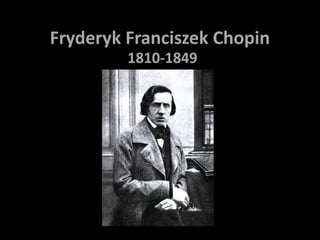 FryderykFranciszek Chopin 1810-1849 