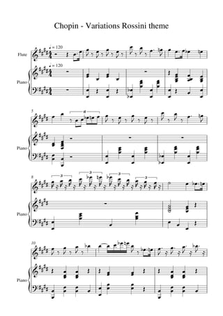 = 120
= 120
Chopin - Variations Rossini theme
Flute
Piano
5
Piano
8
Piano
10
Piano
 