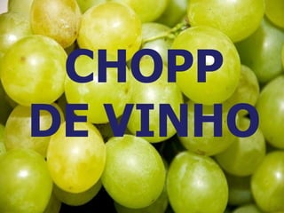 CHOPP DE VINHO 