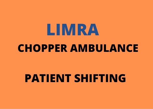 LIMRA
CHOPPER AMBULANCE


PATIENT SHIFTING


 