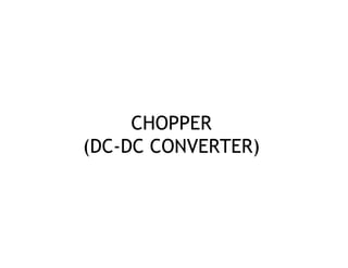 CHOPPER
(DC-DC CONVERTER)
 