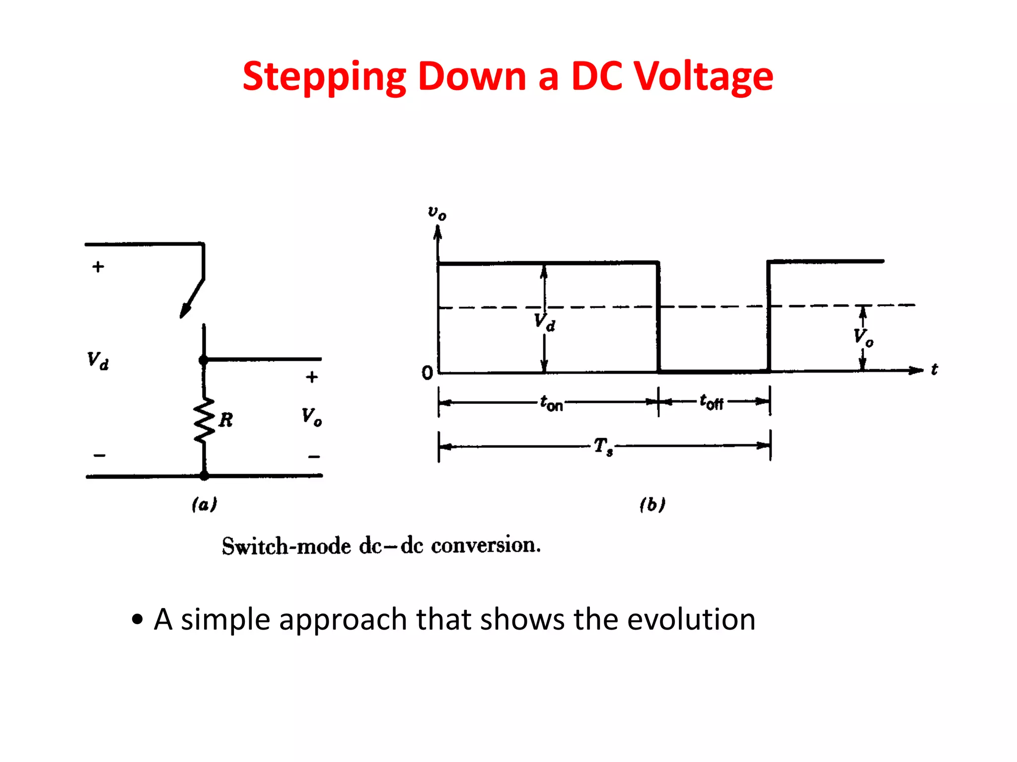 Stepping Down a DC Voltage
• A simple approach that shows the evolution
 