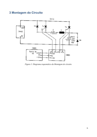 3 Montagem do Circuito
Figura 1: Diagrama esquemático da Montagem do circuito.
6
 