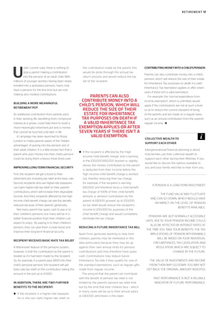 RETIREMENT 17
U
nder current rules, there is nothing to
stop a parent making a contribution
into the pension of an adult child. With
millions of younger workers having been newly
enrolled into a workplace pension, many now
have a pension for the first time but are only
making very modest contributions.
BUILDING A MORE MEANINGFUL
RETIREMENT POT
An additional contribution from parents early
in their working life, benefiting from compound
interest as it grows, could help them to build a
more meaningful retirement pot and is money
that cannot be touched until later in life.
A campaign has been launched by Royal
London to make parents aware of the ‘hidden
advantages’ of paying into the pension pot of
their adult children. It is a little known fact that a
parent who puts money into their child’s pension
could be doing them a favour three times over.
IMPROVINGLONG-TERMFINANCIALSECURITY
First, the recipient will get a boost to their
retirement pot, including tax relief at the basic rate.
Second, recipients who are higher-rate taxpayers
can claim higher-rate tax relief on their parents’
contributions, which will increase their disposable
income. And third, recipients affected by the high
income child benefit charge can see this penalty
reduced because of their parents’ generosity.
Not every parent has spare cash to pay in to
their children’s pensions, but many will be in a
better financial position than their children can
expect to enjoy. By paying in to their children’s
pension, they can give them a triple boost and
improve their long-term financial security.
RECIPIENT RECEIVES BASIC-RATE TAX RELIEF
A little-known feature of the pensions system,
however, is that the contribution by the parent is
treated as if it had been made by the recipient.
So, for example, if a parent pays £800 into their
child’s personal pension, the recipient will get
basic-rate tax relief on the contribution, taking the
amount in the pot up to £1,000.
IN ADDITION, THERE ARE TWO FURTHER
BENEFITS TO THE RECIPIENT:
n If the recipient is a higher-rate taxpayer,
he or she can claim higher-rate relief on
the contribution made by the parent; this
would be done through the annual tax
return process and would reduce the tax
bill of the recipient.
n If the recipient is affected by the ‘high
income child benefit charge’ and is earning
in the £50,000-£60,000 bracket or slightly
above, the money contributed by the parent
is deducted from their income before the
high income child benefit charge is worked
out, thereby reducing their tax charge;
for example, if the recipient is earning
£60,000 and therefore faces a child benefit
tax charge of 100% of their child benefit
amount, a pension contribution by the
parent of £8,000 grossed up to £10,000
by tax relief would reduce the recipient’s
income to £50,000 for purposes of the
child benefit charge and would completely
eliminate the tax charge.
REDUCING A FUTURE INHERITANCE TAX BILL
Apart from generally wanting to help their
children, parents may be interested in this
idea particularly because they may be up
against their own annual limits for pension
contributions and may therefore have spare
cash. Contributions may reduce future
Inheritance Tax bills if they qualify for one of
the standard exemptions, such as regular gifts
made from regular income.
The amount that the parent can contribute
with the benefit of pension tax relief is not
limited by the parent’s pension tax relief limit
but by the limit that their children face – which
in many cases will be up to their annual salary
or £40,000, whichever is the lower.
CONTRIBUTINGMONEYINTOACHILD’SPENSION
Parents can also contribute money into a child’s
pension, which will reduce the size of their estate
for Inheritance Tax purposes on death if a valid
Inheritance Tax exemption applies or after seven
years if there isn’t a valid exemption.
For example, the ‘normal expenditure from
income exemption’, which is unlimited, would
apply if the contributions are not at such a level
so as to reduce the current standard of living
of the parents and are made on a regular basis,
such as an annual contribution from the parents’
regular income. t
A PENSION IS A LONG-TERM INVESTMENT.
THE FUND VALUE MAY FLUCTUATE
AND CAN GO DOWN, WHICH WOULD HAVE
AN IMPACT ON THE LEVEL OF PENSION
BENEFITS AVAILABLE.
PENSIONS ARE NOT NORMALLY ACCESSIBLE
UNTIL AGE 55. YOUR PENSION INCOME COULD
ALSO BE AFFECTED BY INTEREST RATES AT
THE TIME YOU TAKE YOUR BENEFITS. THE TAX
IMPLICATIONS OF PENSION WITHDRAWALS
WILL BE BASED ON YOUR INDIVIDUAL
CIRCUMSTANCES, TAX LEGISLATION AND
REGULATION, WHICH ARE SUBJECT TO
CHANGE IN THE FUTURE.
THE VALUE OF INVESTMENTS AND INCOME
FROM THEM MAY GO DOWN. YOU MAY NOT
GET BACK THE ORIGINAL AMOUNT INVESTED.
PAST PERFORMANCE IS NOT A RELIABLE
INDICATOR OF FUTURE PERFORMANCE.
PARENTS CAN ALSO
CONTRIBUTE MONEY INTO A
CHILD’S PENSION, WHICH WILL
REDUCE THE SIZE OF THEIR
ESTATE FOR INHERITANCE
TAX PURPOSES ON DEATH IF
A VALID INHERITANCE TAX
EXEMPTION APPLIES OR AFTER
SEVEN YEARS IF THERE ISN’T A
VALID EXEMPTION.
COLLECTIVE WEALTH TO
SUPPORT EACH OTHER
Intergenerational financial planning is about
how families use their collective wealth to
support each other during their lifetimes. If you
would like to discuss the options available to
you and your family, we’d like to hear from you.
 