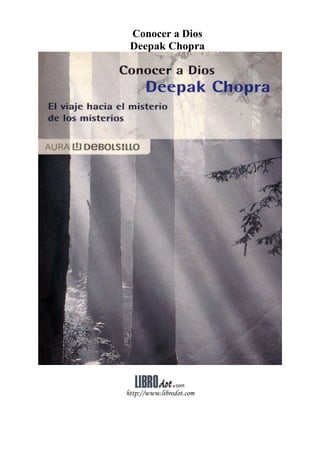 Conocer a Dios
 Deepak Chopra




http://www.librodot.com
 