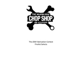 The ZSM Fabrication Contest
Finalist Selects
 