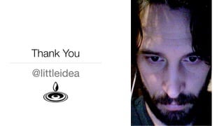 Thank You
@littleidea
 