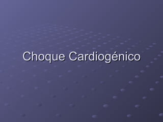 Choque CardiogénicoChoque Cardiogénico
 