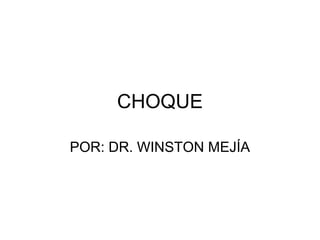 CHOQUE
POR: DR. WINSTON MEJÍA
 
