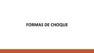 FORMAS DE CHOQUE
 