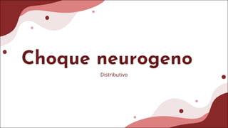 Choque neurogeno
Distributivo
 