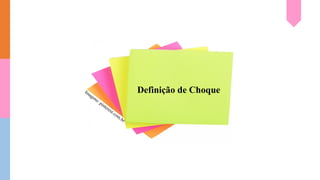 Definição de Choque
Imagens: pinterest.com.br
 