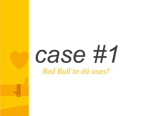 case #1Red	
  Bull	
  te	
  dá	
  asas?	
  
 