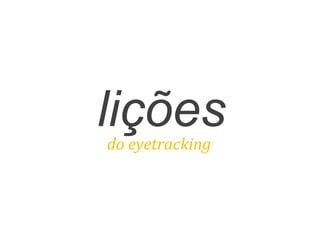 liçõesdo	
  eyetracking	
  
 