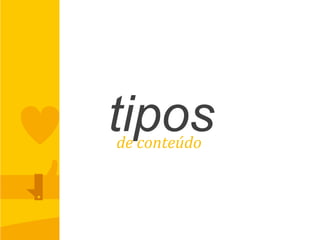 tiposde	
  conteúdo	
  
 