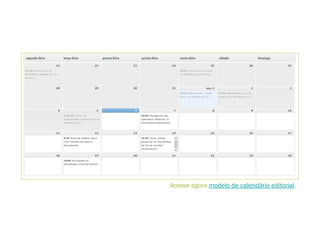 Acesse agora modelo de calendário editorial.
 