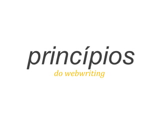 princípiosdo	
  webwriting	
  
 