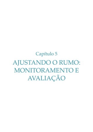 Capítulo 5

AJUSTANDO O RUMO:
MONITORAMENTO E
AVALIAÇÃO

 
