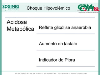 Choque Hipovolêmico
Acidose
Metabólica Reflete glicólise anaeróbia
Aumento do lactato
Indicador de Piora
 