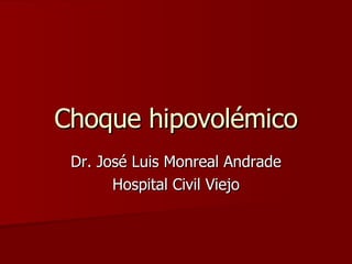 Choque hipovolémico Dr. José Luis Monreal Andrade Hospital Civil Viejo 