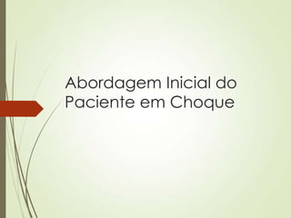 Abordagem Inicial do
Paciente em Choque

 