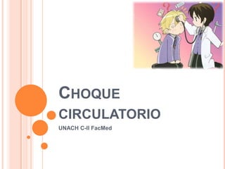 CHOQUE
CIRCULATORIO
UNACH C-II FacMed
 