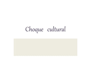 Choque cultural
 