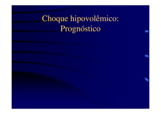 Choque hipovolêmico:
    Prognóstico
 