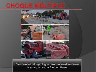 choque múltiple  Cinco motorizados protagonizaron un accidente sobre la ruta que une La Paz con Oruro.  
