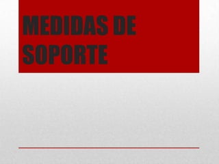 MEDIDAS DE
SOPORTE
 