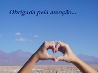 Obrigada pela atenção...
 